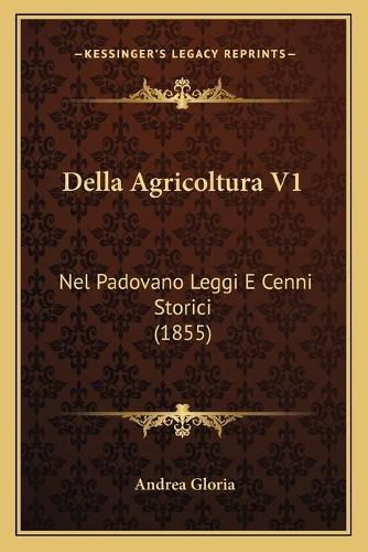 Cover image for Della Agricoltura V1: Nel Padovano Leggi E Cenni Storici (1855)