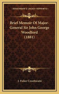 Cover image for Brief Memoir of Major-General Sir John George Woodford (1881)