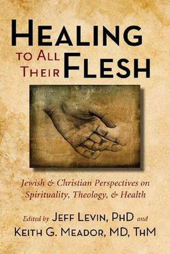 Healing to All Their Flesh: Jewish and Christian Perspectives on Spirituality, Theology, and Health