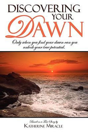 Cover image for Discovering Your Dawn: Only When You Find Your Dawn Can You Unlock Your True Potential