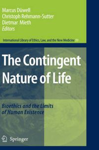 Cover image for The Contingent Nature of Life: Bioethics and the Limits of Human Existence