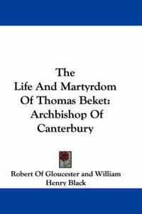 Cover image for The Life and Martyrdom of Thomas Beket: Archbishop of Canterbury