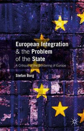 Cover image for European Integration and the Problem of the State: A Critique of the Bordering of Europe