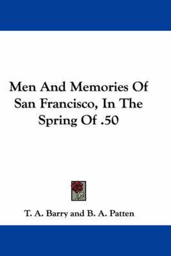 Cover image for Men and Memories of San Francisco, in the Spring of .50