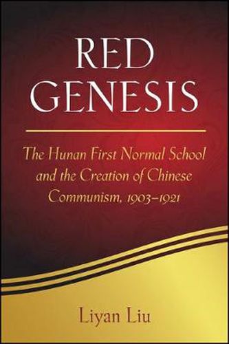 Cover image for Red Genesis: The Hunan First Normal School and the Creation of Chinese Communism, 1903-1921