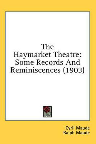 Cover image for The Haymarket Theatre: Some Records and Reminiscences (1903)