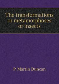 Cover image for The transformations or metamorphoses of insects