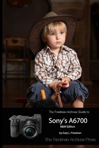 Cover image for The Friedman Archives Guide to Sony's A6700 (B&W Edition)