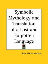 Cover image for Symbolic Mythology and Translation of a Lost and Forgotten Language (1917)