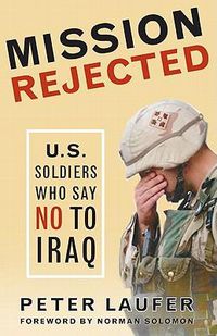 Cover image for Mission Rejected: U.S. Soldiers Who Say No to Iraq