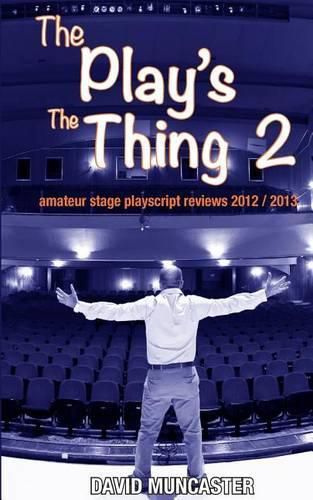 Cover image for The Play's the Thing 2: Amateur Stage Playscript Reviews 2012-2013