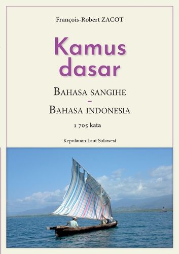 Cover image for Kamus Dasar Bahasa Sangihe - Bahasa Indonesia: Kepulauan Laut Sulawesi