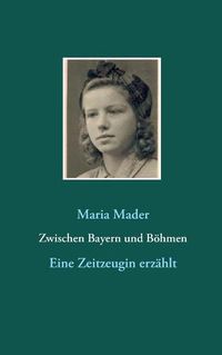 Cover image for Zwischen Bayern und Boehmen: Eine Zeitzeugin erzahlt