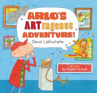 Cover image for Arlo's ARTrageous Adventure!: 50 Flaps to Flip
