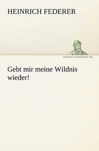 Cover image for Gebt Mir Meine Wildnis Wieder!