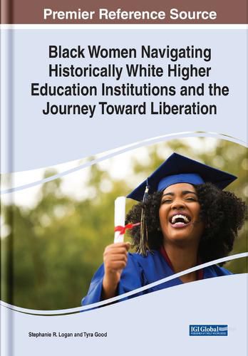 Cover image for Black Women Navigating Historically White Higher Education Institutions and the Journey Toward Liberation