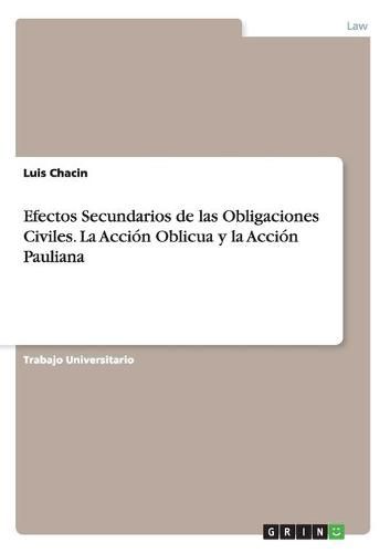 Cover image for Efectos Secundarios de las Obligaciones Civiles. La Accion Oblicua y la Accion Pauliana