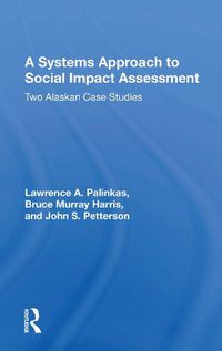 Cover image for A Systems Approach to Social Impact Assessment: Two Alaskan Case Studies