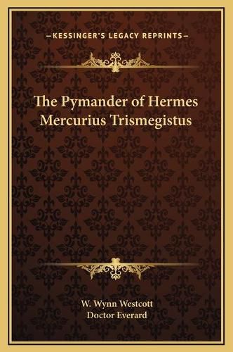 The Pymander of Hermes Mercurius Trismegistus