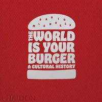 Cover image for The World is Your Burger: A Cultural History