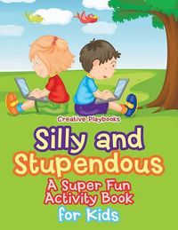 Cover image for Silly and Stupendous a Super Fun Activity Book for Kids