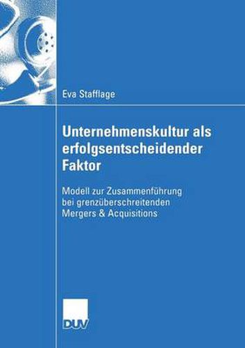 Cover image for Unternehmenskultur ALS Erfolgsentscheidender Faktor: Modell Zur Zusammenfuhrung Bei Grenzuberschreitenden Mergers & Acquisitions