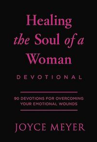 Cover image for Healing the Soul of a Woman Devotional: 90 Inspirations for Overcoming Your Emotional Wounds