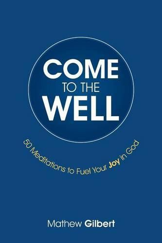 Cover image for Come to the Well: 50 Meditations to Fuel Your Joy in God