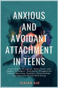 Cover image for Anxious and Avoidant Attachment in Teens