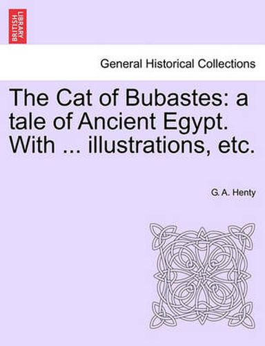 Cover image for The Cat of Bubastes: A Tale of Ancient Egypt. with ... Illustrations, Etc.