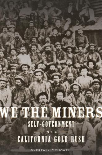 Cover image for We the Miners: Self-Government in the California Gold Rush