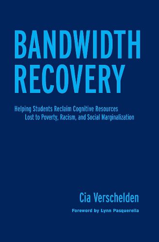 Cover image for Bandwidth Recovery: Helping Students Reclaim Cognitive Resources Lost to Poverty, Racism, and Social Marginalization