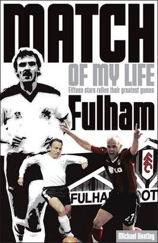 Fulham Match of My Life: Fifteen Stars Relive Their Greatest Games