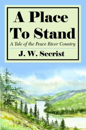 A Place To Stand: A Tale of the Peace River Country