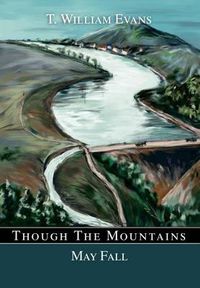 Cover image for Though the Mountains May Fall: The Story of the Great Johnstown Flood of 1889