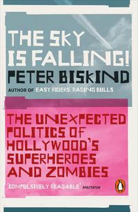 Cover image for The Sky is Falling!: The Unexpected Politics of Hollywood's Superheroes and Zombies