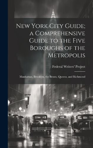 Cover image for New York City Guide; a Comprehensive Guide to the Five Boroughs of the Metropolis