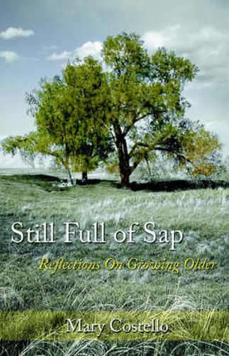 Cover image for Still Full of Sap: Reflections On Growing Older