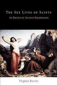 Cover image for The Sex Lives of Saints: An Erotics of Ancient Hagiography