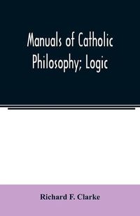 Cover image for Manuals of Catholic Philosophy; Logic