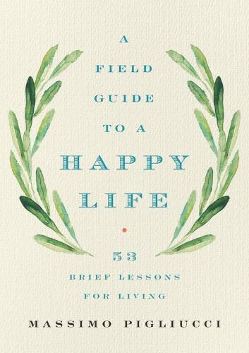 Cover image for A Field Guide to a Happy Life: 53 Brief Lessons for Living