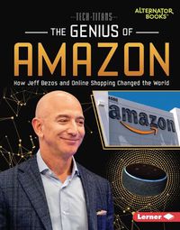 Cover image for The Genius of Amazon: How Jeff Bezos and Online Shopping Changed the World