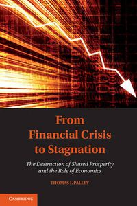 Cover image for From Financial Crisis to Stagnation: The Destruction of Shared Prosperity and the Role of Economics