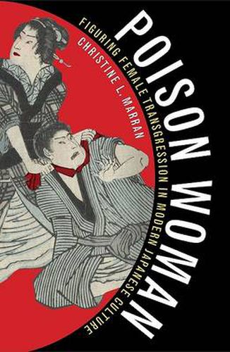 Cover image for Poison Woman: Figuring Female Transgression in Modern Japanese Culture