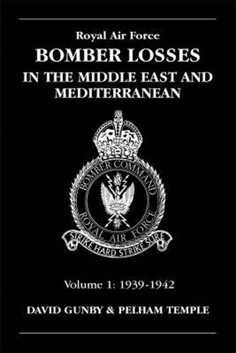 RAF Bomber Losses in the Middle East & Mediterranean Volume 1: 1939-1942