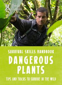 Cover image for Bear Grylls Survival Skills: Dangerous Plants