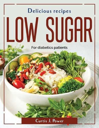 Cover image for Delicious recipes low sugar: For diabetics patients