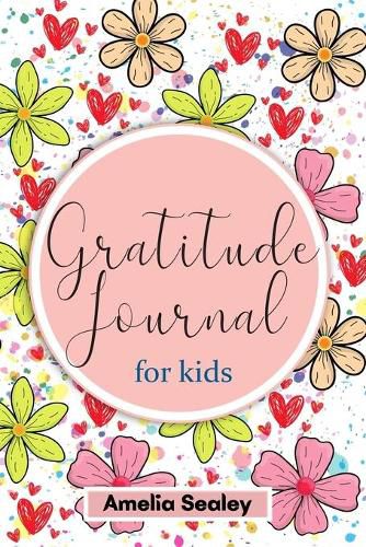 Cover image for Gratitude Book for Kids: Practice the Attitude of Gratitude and Mindfulness, Fun and Creative Way for Kids to Develop Positive Habits