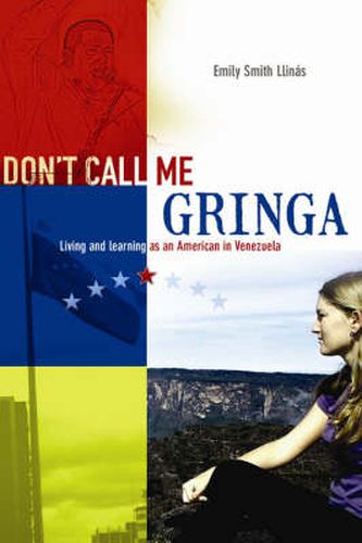 Cover image for Don't Call Me Gringa: Living and Learning as an American in Venezuela