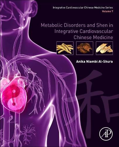 Cover image for Metabolic Disorders and Shen in Integrative Cardiovascular Chinese Medicine: Volume 7